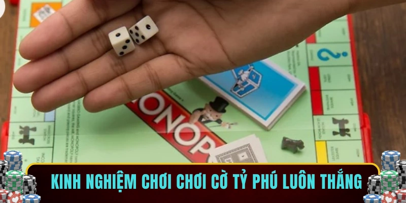 Kinh nghiệm chơi chơi cờ tỷ phú luôn thắng