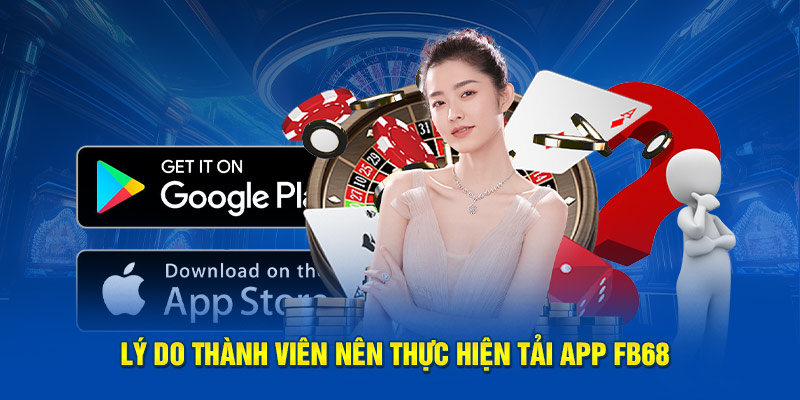 Lý do bạn nên tải app FB68