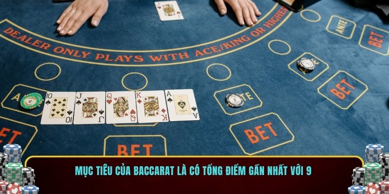 Mục tiêu của Baccarat là có tổng điểm gần nhất với 9