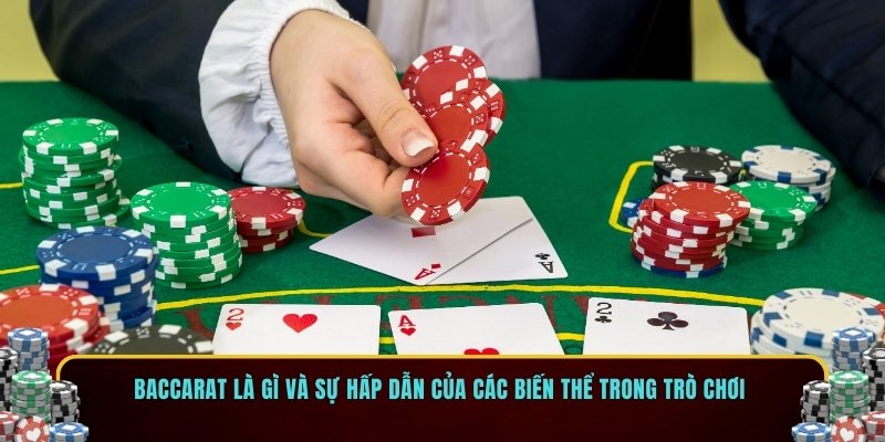 Baccarat là gì và sự hấp dẫn của các biến thể trong trò chơi