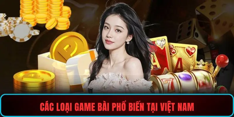 Các loại game bài phổ biến tại Việt Nam