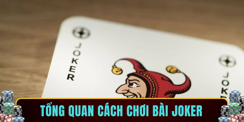 Tổng quan cách chơi bài Joker