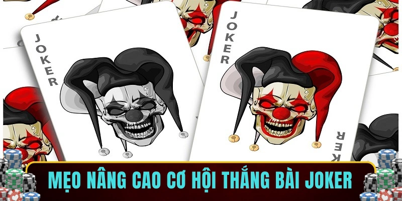 Mẹo nâng cao cơ hội thắng bài Joker