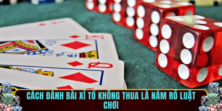 Cách đánh bài xì tố không thua là nắm rõ luật chơi