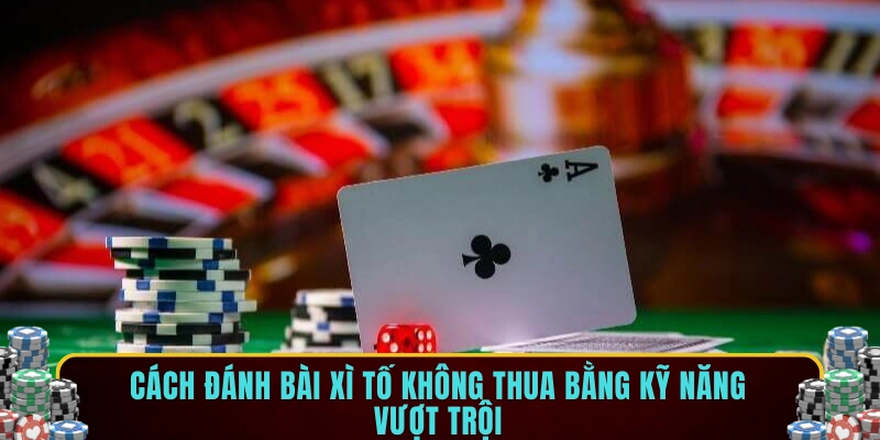 Cách đánh bài xì tố không thua