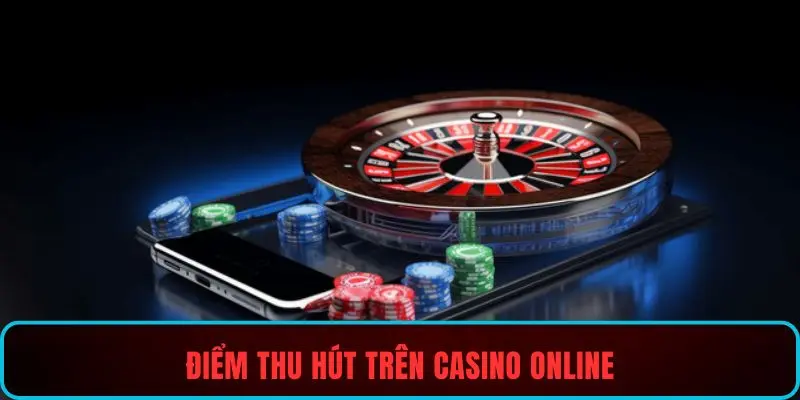 Điểm thu hút trên casino online