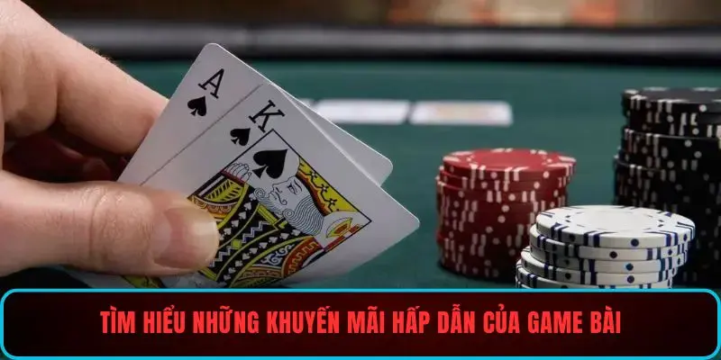 Tìm hiểu những khuyến mãi hấp dẫn của game bài