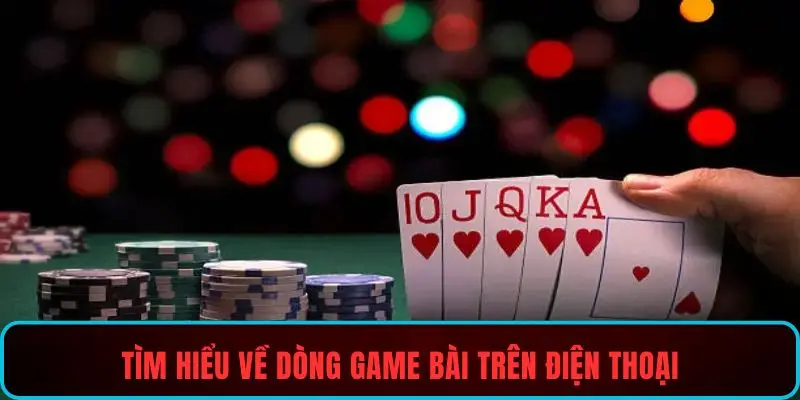 Tìm hiểu về dòng game bài trên điện thoại