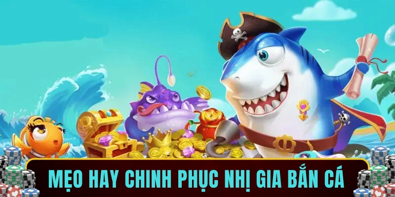Mẹo hay chinh phục nhị gia bắn cá
