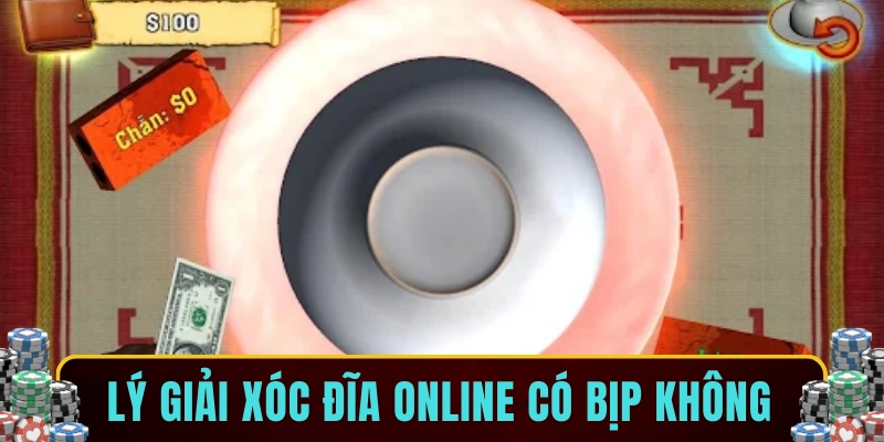 Lý giải xóc đĩa online có bịp không