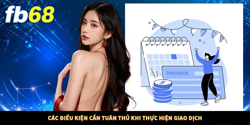 Các điều kiện cần tuân thủ khi thực hiện giao dịch