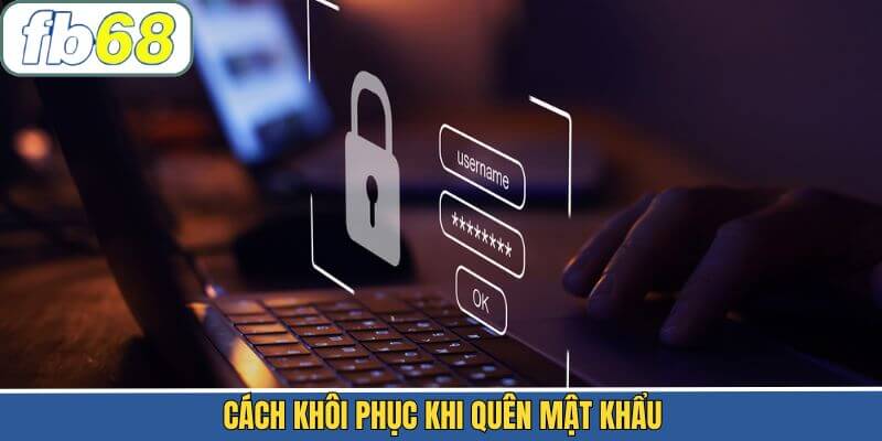 Hướng dẫn lấy lại password khi vô tình quên mật khẩu FB68