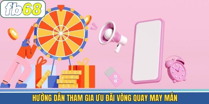 Tham gia vòng quay may mắn như thế nào?