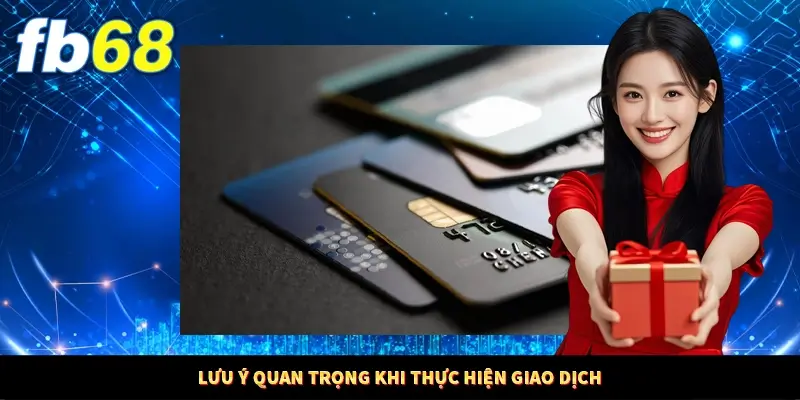 Lưu ý quan trọng khi thực hiện giao dịch