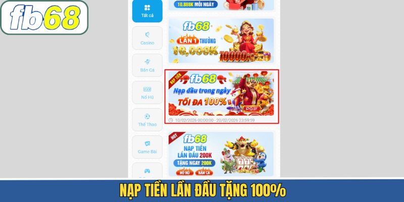 Nạp Tiền Lần Đầu Tặng 100% – Ưu đãi Sinh Lời Lớn Tại FB68