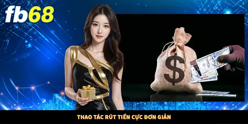 Thao tác rút tiền cực đơn giản