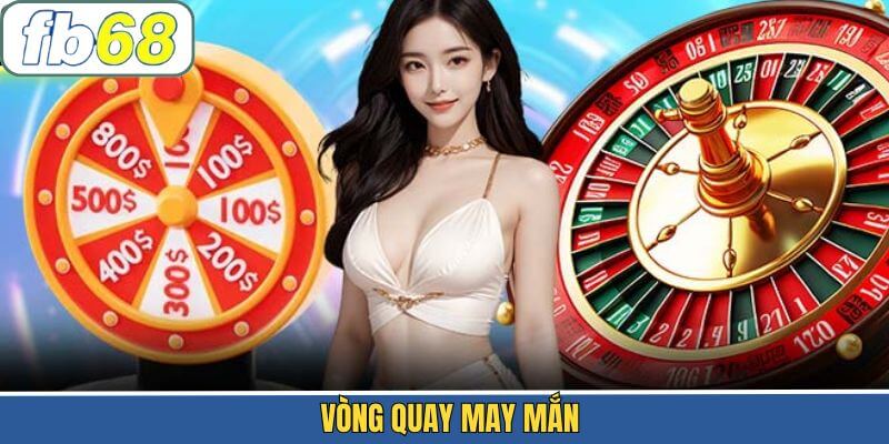 Vòng Quay May Mắn – Chương Trình Ưu Đãi Ngẫu Nhiên Tại FB68